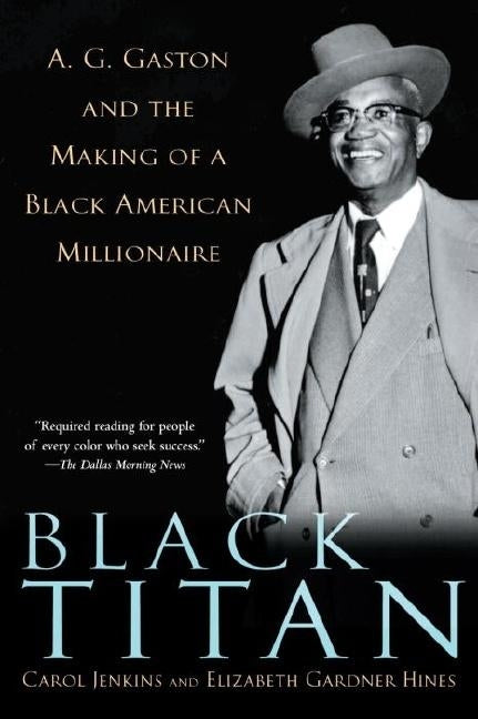 Black Titan: A.G. Gaston and the Making of a Black American Millionaire by Jenkins, Carol