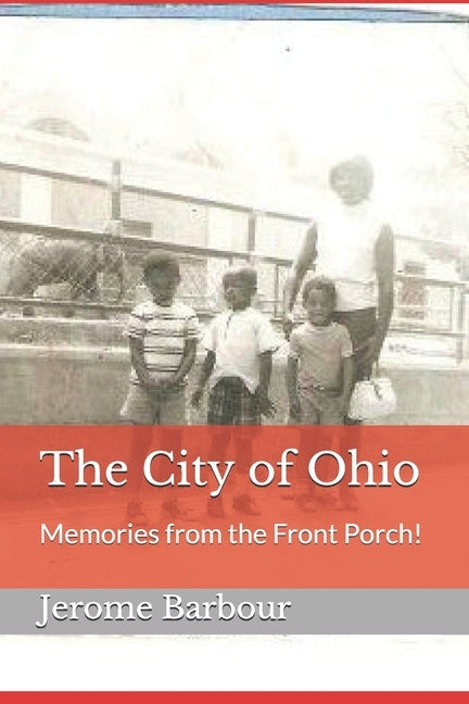 The City of Ohio: Memories from the Front Porch! by Barbour, Jerome D., Sr.