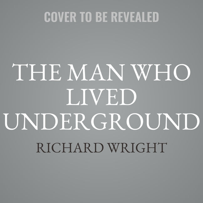 The Man Who Lived Underground by Wright, Richard