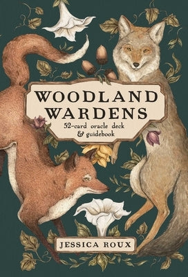 Woodland Wardens: A 52-Card Oracle Deck & Guidebook by Roux, Jessica