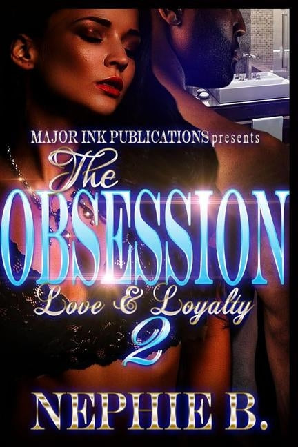 The Obsession 2: Love & Loyalty by B, Nephie