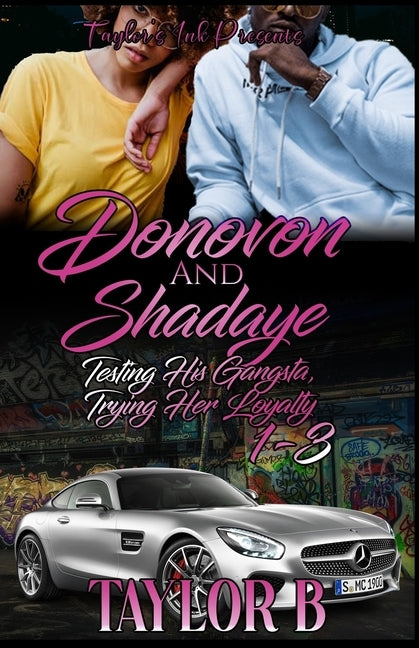 Donovan And Shadaye 1-3: Testing His Gangsta, Trying her Loyalty by B, Taylor
