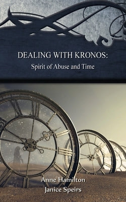 Dealing with Kronos: Spirit of Abuse and Time: Strategies for the Threshold #9: Spirit of Abuse and Time: Strategies for the Threshold #: S by Hamilton, Anne