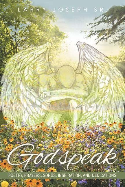 Godspeak: Poetry, Prayers, Songs, Inspiration, and Dedications by Joseph Sr, Larry