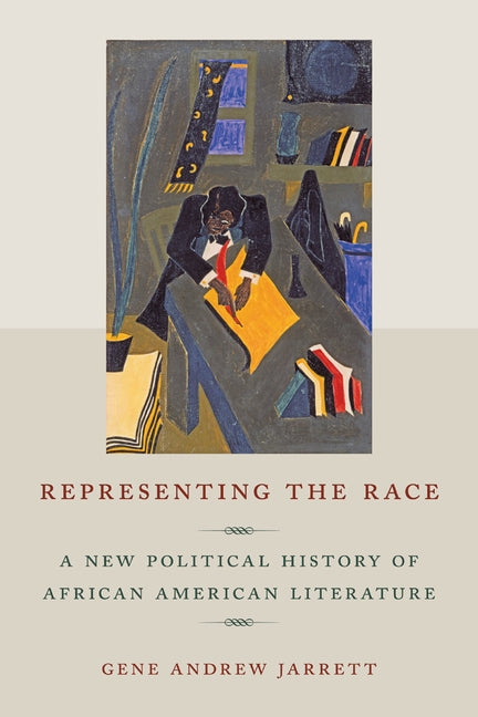 Representing the Race: A New Political History of African American Literature by Jarrett, Gene Andrew