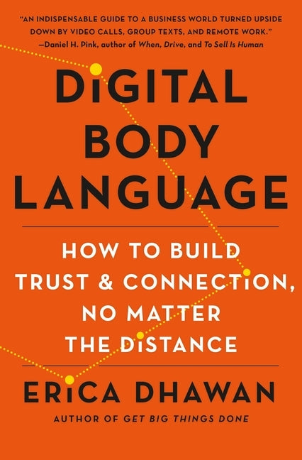 Digital Body Language: How to Build Trust and Connection, No Matter the Distance by Dhawan, Erica