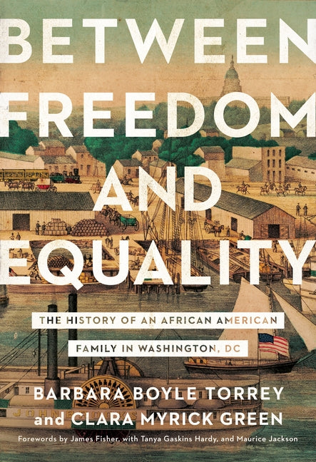 Between Freedom and Equality: The History of an African American Family in Washington, DC by Torrey, Barbara Boyle