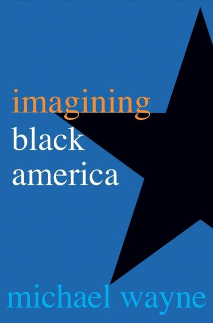 Imagining Black America by Wayne, Michael