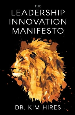 The Leadership Innovation Manifesto by Hires, Kim