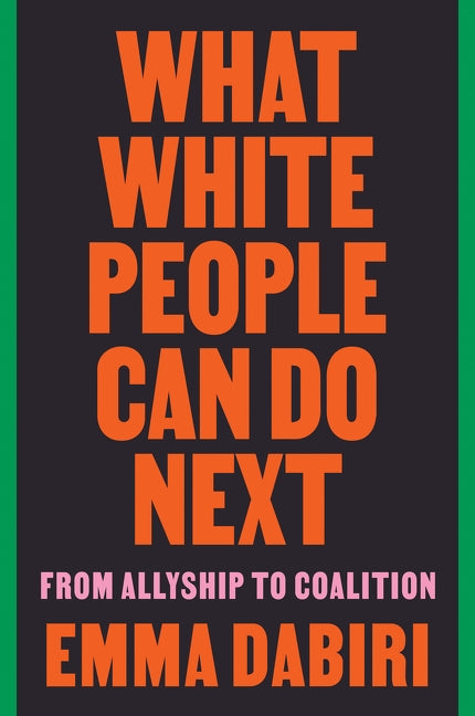 What White People Can Do Next: From Allyship to Coalition by Dabiri, Emma
