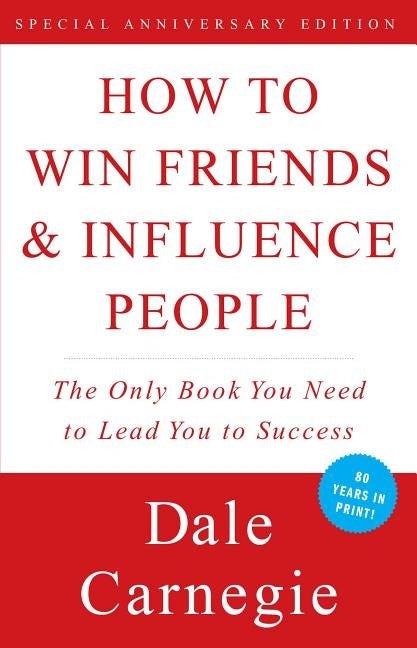 How to Win Friends and Influence People by Carnegie, Dale