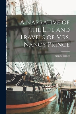 A Narrative of the Life and Travels of Mrs. Nancy Prince by Prince, Nancy