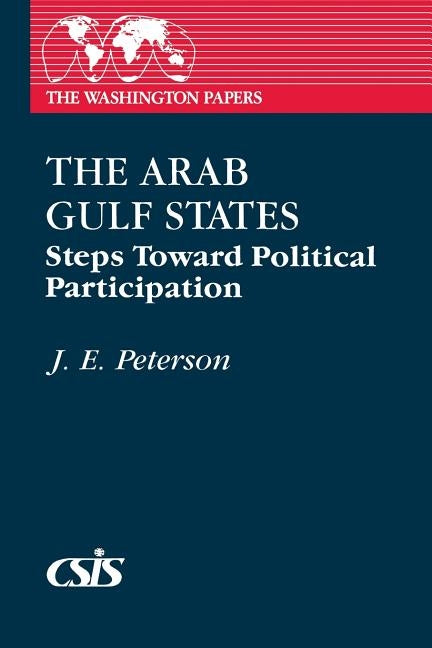 The Arab Gulf States: Steps Toward Political Participation by Peterson, J.