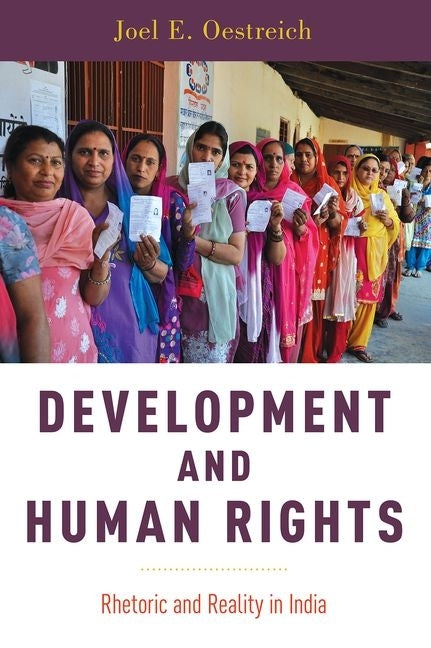 Development and Human Rights: Rhetoric and Reality in India by Oestreich, Joel E.