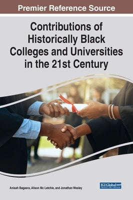 Contributions of Historically Black Colleges and Universities in the 21st Century by Bagasra, Anisah