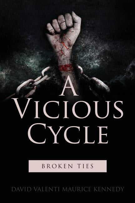 A Vicious Cycle: Broken Ties by Kennedy, David Valenti Maurice