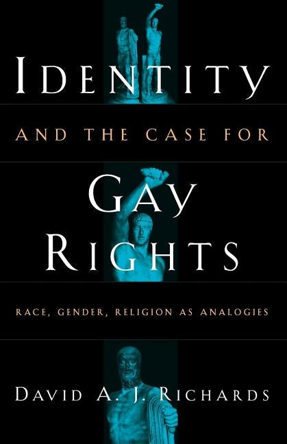 Identity and the Case for Gay Rights: Race, Gender, Religion as Analogies by Richards, David A. J.