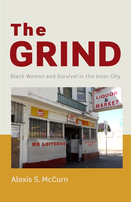 The Grind: Black Women and Survival in the Inner City by McCurn, Alexis S.