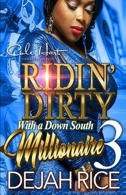 Ridin' Dirty With A Down South Millionaire 3: An Urban Romance Finale by Rice, Dejah