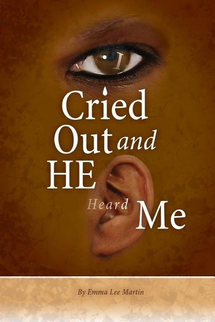 I Cried Out and He Heard Me by Martin, Emma Lee