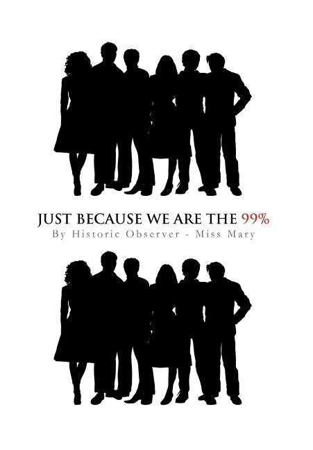 Just Because We Are the 99% by Miss Mary