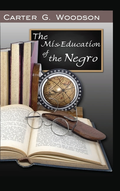 The Mis-Education of the Negro by Woodson, Carter Godwin