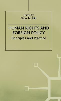 Human Rights and Foreign Policy: Principles and Practice by Hill, Dilys M.