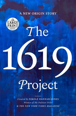 The 1619 Project: A New Origin Story by Hannah-Jones, Nikole