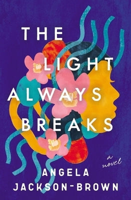 The Light Always Breaks by Jackson-Brown, Angela