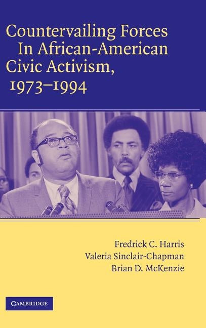 Countervailing Forces in African-American Civic Activism, 1973 1994 by Harris, Frederick C.