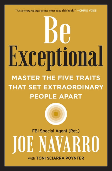 Be Exceptional: Master the Five Traits That Set Extraordinary People Apart by Navarro, Joe