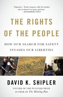 The Rights of the People: How Our Search for Safety Invades Our Liberties by Shipler, David K.