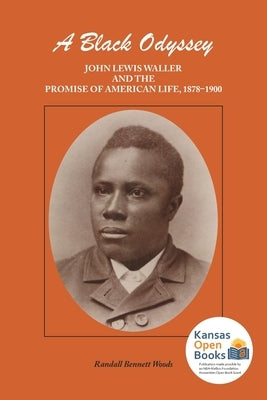 Black Odyssey: John Lewis Waller and the Promise of American Life, 1878-1900 by Woods, Randall Bennett
