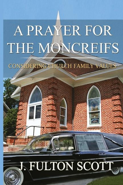 A Prayer for the Moncreifs: Considering Church Family Values by Scott, J. Fulton