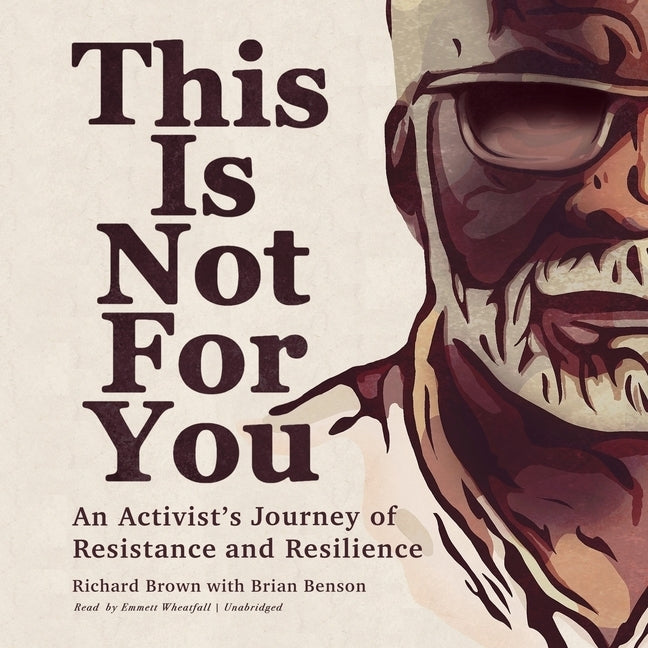 This Is Not for You: An Activist's Journey of Resistance and Resilience by Brown, Richard