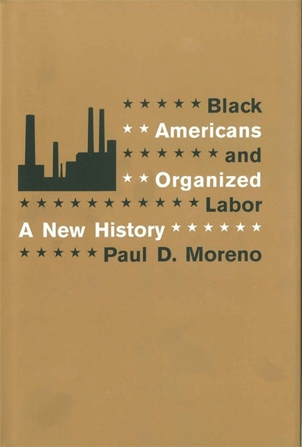 Black Americans and Organized Labor: A New History by Moreno, Paul D.
