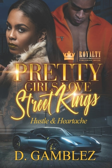 Pretty Girls Love Street Kings: Hustle & Heartache by Gamblez, D.