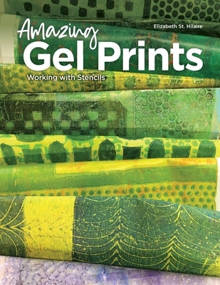 Amazing Gel Prints: Working With Stencils by St Hilaire, Elizabeth
