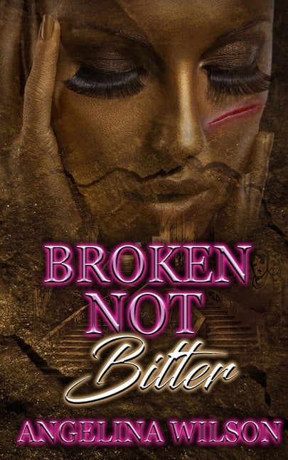 Broken Not Bitter by Wilson, Angelina