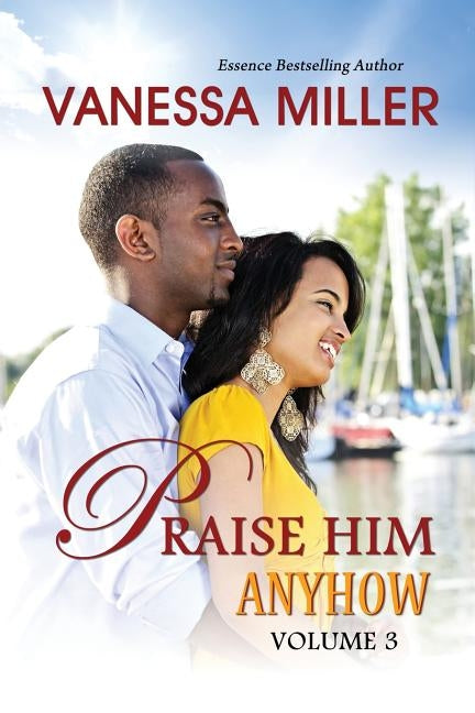 Praise Him Anyhow-Volume 3 by Miller, Vanessa