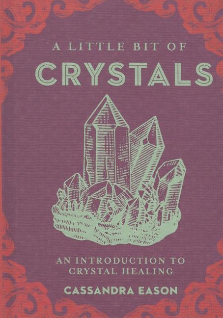 A Little Bit of Crystals, 3: An Introduction to Crystal Healing by Eason, Cassandra