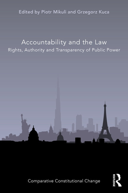 Accountability and the Law: Rights, Authority and Transparency of Public Power by Mikuli, Piotr