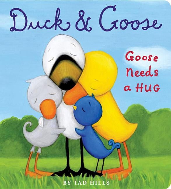 Duck and Goose, Goose Needs a Hug by Hills, Tad