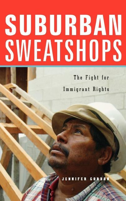 Suburban Sweatshops: The Fight for Immigrant Rights by Gordon, Jennifer