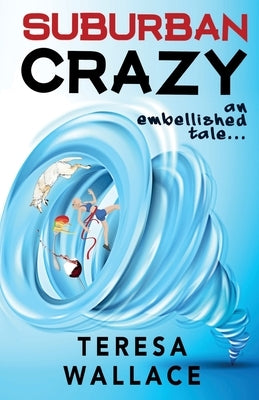 Suburban Crazy an Embellished Tale by Wallace, Teresa