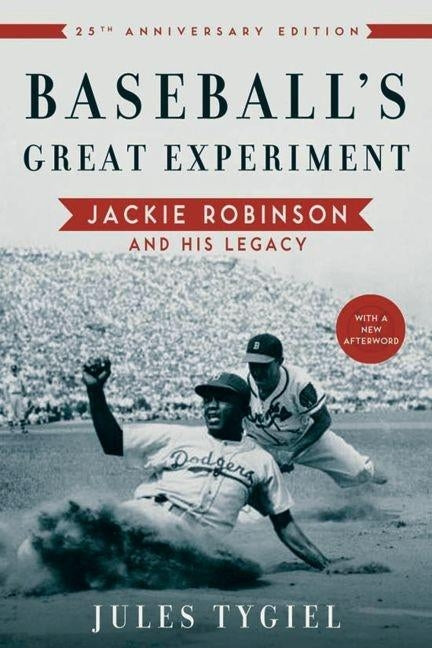 Baseball's Great Experiment: Jackie Robinson and His Legacy by Tygiel, Jules