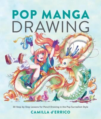 Pop Manga Drawing: 30 Step-By-Step Lessons for Pencil Drawing in the Pop Surrealism Style by D'Errico, Camilla