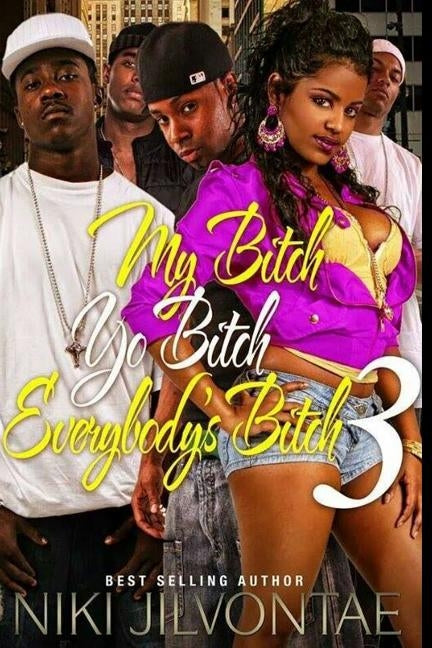 My Bitch, Yo Bitch, Everybody's Bitch 3 by Jilvontae, Niki