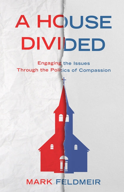 A House Divided: Engaging the Issues Through the Politics of Compassion by Feldmeir, Mark