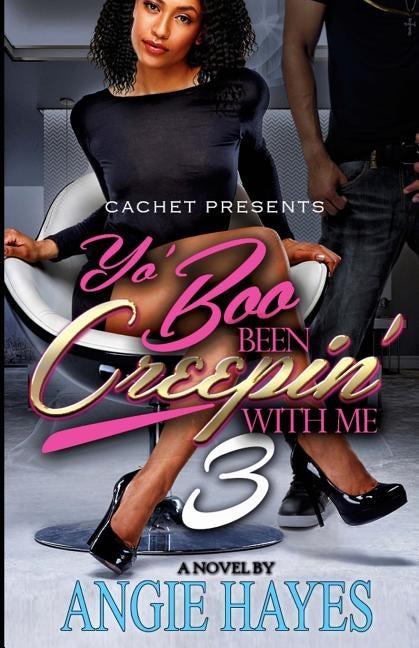 Yo' Boo Been Creepin' With Me 3: You Can Have Him by Hayes, Angie